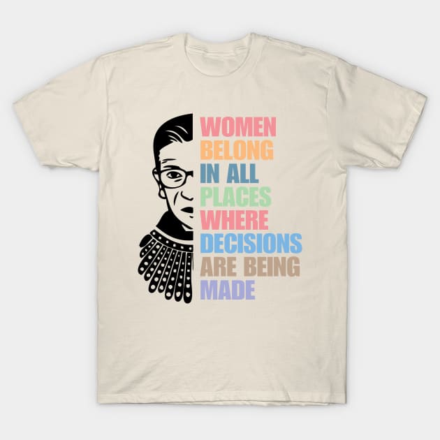 Women Belong In All Places Where Decisions Are Being Made, Ruth Bader Ginsburg, T-Shirt by chidadesign